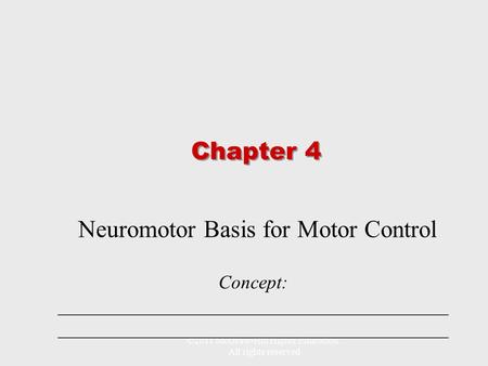 ©2011 McGraw-Hill Higher Education. All rights reserved Chapter 4 Neuromotor Basis for Motor Control Concept: _________________________________________.