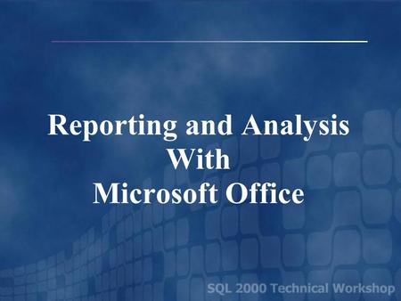 Reporting and Analysis With Microsoft Office. Reporting and Analysis Business User Reporting & Analysis OLAP Data Warehouse.