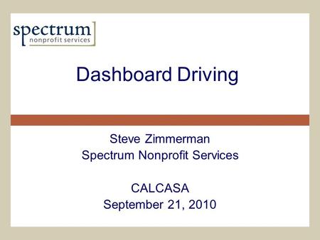 Dashboard Driving Steve Zimmerman Spectrum Nonprofit Services CALCASA September 21, 2010.