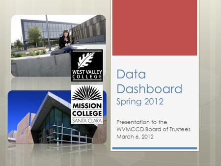 Data Dashboard Spring 2012 Presentation to the WVMCCD Board of Trustees March 6, 2012.