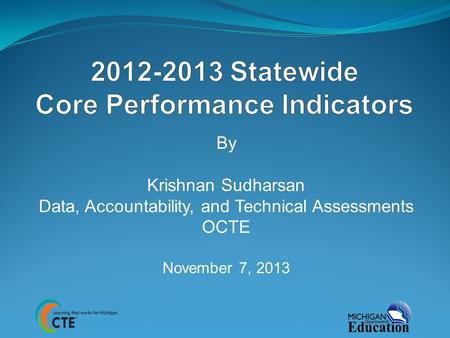 By Krishnan Sudharsan Data, Accountability, and Technical Assessments OCTE November 7, 2013.