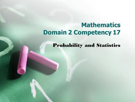 Mathematics Domain 2 Competency 17 Probability and Statistics.