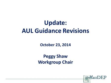 Update: AUL Guidance Revisions October 23, 2014 Peggy Shaw Workgroup Chair 1.