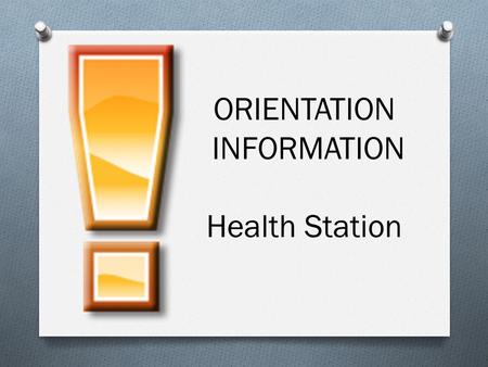 ORIENTATION INFORMATION Health Station. Orientation Forms needed O Health Emergency/Asthma forms (required yearly) O Asthma action plans/permission to.