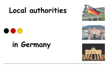 Local authorities in Germany. Introduction A long tradition of local autonomy A rupture : from the Nazi era to the cold war Reunification and globalisation.