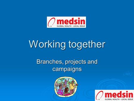 Working together Branches, projects and campaigns.