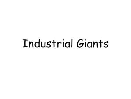 Industrial Giants. He invented the gas powered automobile. A.Thomas Edison B.Alexander Graham Bell C.Henry Ford D.Andrew Carnegie.