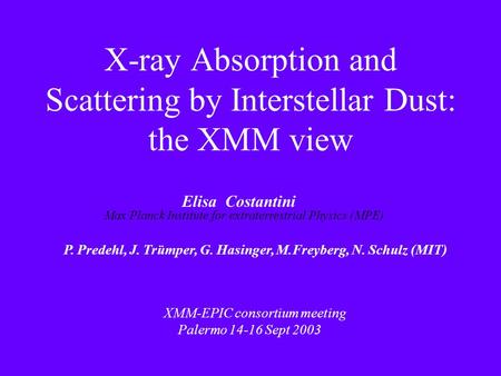 X-ray Absorption and Scattering by Interstellar Dust: the XMM view Elisa Costantini Max Planck Institute for extraterrestrial Physics (MPE) P. Predehl,