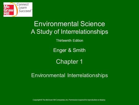 Copyright © The McGraw-Hill Companies, Inc. Permission required for reproduction or display. Enger & Smith Environmental Science A Study of Interrelationships.