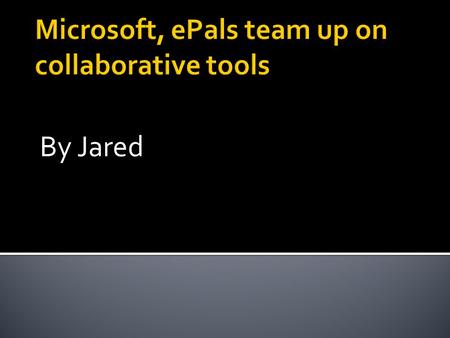 By Jared.  Under the terms of the alliance, epals this fall will add Microsoft’s