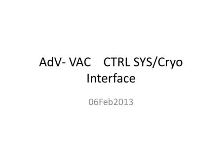 AdV- VAC CTRL SYS/Cryo Interface 06Feb2013. Cryotrap cryogenics (simplified sketch) = the ‘electronic’ equipment needed to read LN2 level, temperature,