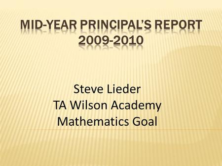 Steve Lieder TA Wilson Academy Mathematics Goal. All students will improve mathematical skills.