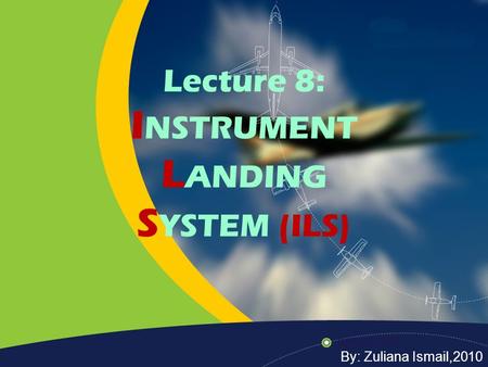 Lecture 8: INSTRUMENT LANDING SYSTEM (ILS)