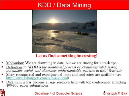 Department of Computer Science 1 KDD / Data Mining Let us find something interesting!  Motivation: We are drowning in data, but we are staving for knowledge.