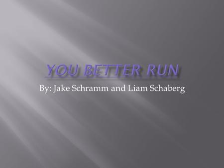 By: Jake Schramm and Liam Schaberg