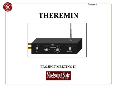 PROJECT MEETING II Theremi n THEREMIN. Variable Oscillator Fixed Oscillator Detector Pitch Control Variable Oscillator Volume Tuning Volume Control Freq.