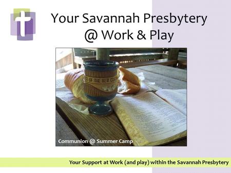 Your Support at Work (and play) within the Savannah Presbytery Your Savannah Work & Play Summer Camp.