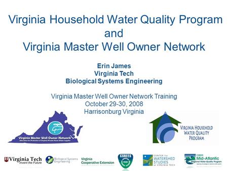 Erin James Virginia Tech Biological Systems Engineering Virginia Master Well Owner Network Training October 29-30, 2008 Harrisonburg Virginia Virginia.