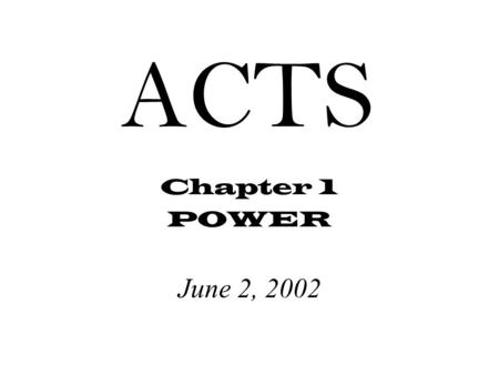 ACTS Chapter 1 POWER June 2, 2002.