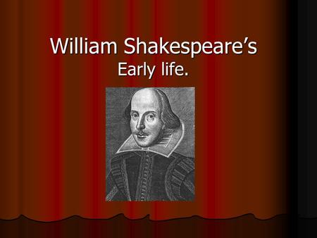 William Shakespeare’s Early life.. Outline John Shakespeare. (William’s father) John Shakespeare. (William’s father) Mary Arden. (William’s mother) Mary.