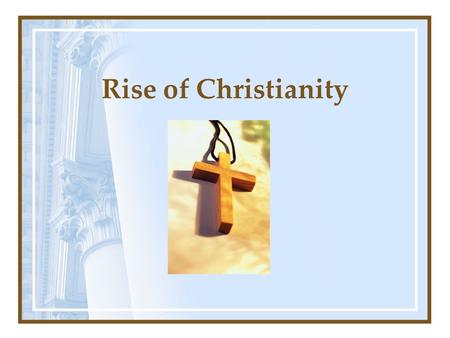 Rise of Christianity. Jesus Born: during Caesar’s reign Died: during Tiberius’ reign Title: Son of God; Messiah Duty: establish spiritual kingdom of God.