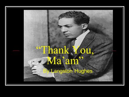 “Thank You, Ma’am” By Langston Hughes.