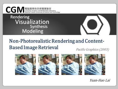 Non-Photorealistic Rendering and Content- Based Image Retrieval Yuan-Hao Lai Pacific Graphics (2003)