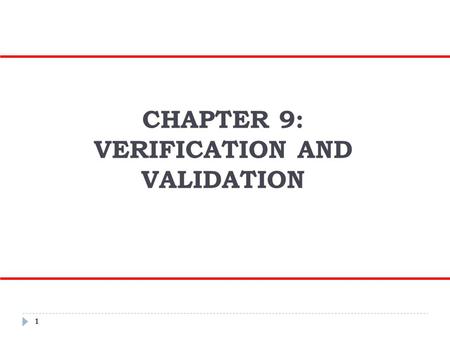 CHAPTER 9: VERIFICATION AND VALIDATION 1. Objectives  To introduce software verification and validation and to discuss the distinction between them 