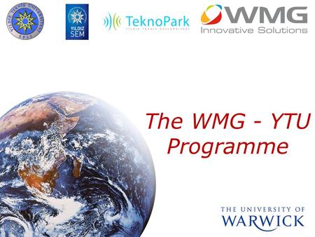 The WMG - YTU Programme. Professional Programmes High-quality, High-impact courses delivered by WMG in the UK and internationally Designed for high-potential.