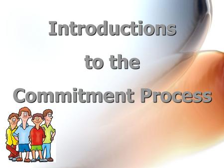 Introductions to the Commitment Process. Prepare Teach the principle doctrine. Testify of how it has helped you Teach the blessings that will come into.