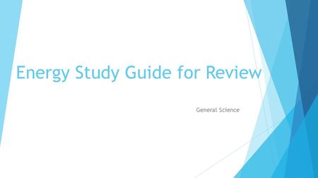 Energy Study Guide for Review General Science. 1. Energy in the form of motion is ______ energy. kinetic.