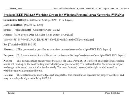 March, 2003 Tutorial 1 Pulse~LINK Inc. Doc: 03008r0P802-19_Coexistence of Multiple UWB PHY Layers Project: IEEE P802.15 Working Group for Wireless Personal.