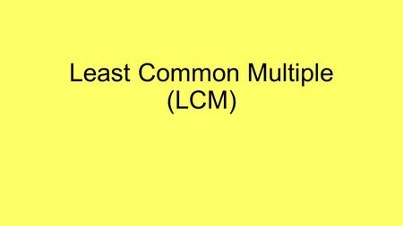 Least Common Multiple (LCM). Let’s Break It Down! Least  Smallest! Common  All numbers have it! Multiple  The product of a quantity! Definition: