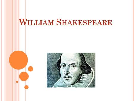 W ILLIAM S HAKESPEARE. G ENERAL FACTS was an English poet and playwright The world's pre-eminent dramatist regarded as the greatest writer in the English.