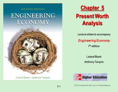 © 2012 by McGraw-Hill, New York, N.Y All Rights Reserved 5-1 Lecture slides to accompany Engineering Economy 7 th edition Leland Blank Anthony Tarquin.