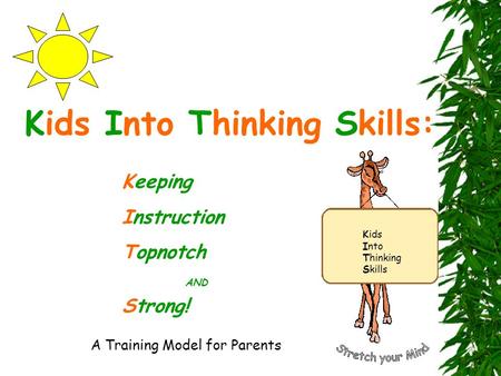 Kids Into Thinking Skills: Keeping Instruction Topnotch AND Strong! A Training Model for Parents Kids Into Thinking Skills.