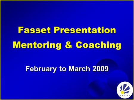 Fasset Presentation Mentoring & Coaching February to March 2009.