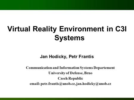 Virtual Reality Environment in C3I Systems Jan Hodicky, Petr Frantis Communication and Information Systems Departement University of Defense, Brno Czech.