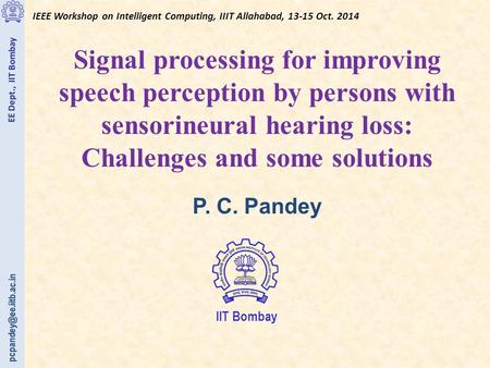 EE Dept., IIT Bombay IEEE Workshop on Intelligent Computing, IIIT Allahabad, 13-15 Oct. 2014 Signal processing for improving speech.