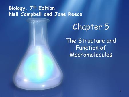 1 Chapter 5 The Structure and Function of Macromolecules Biology, 7 th Edition Neil Campbell and Jane Reece.