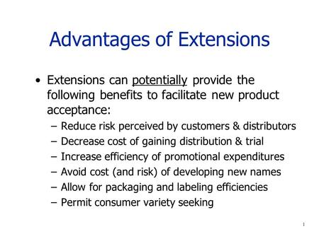 1 Advantages of Extensions Extensions can potentially provide the following benefits to facilitate new product acceptance: –Reduce risk perceived by customers.