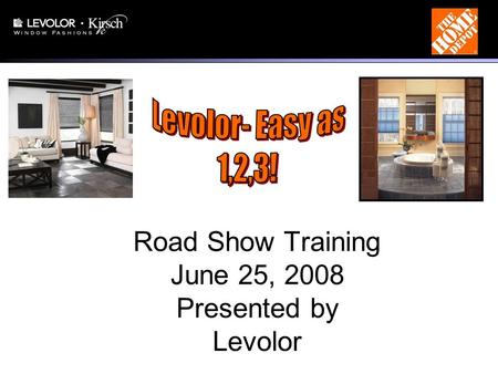 Road Show Training June 25, 2008 Presented by Levolor.