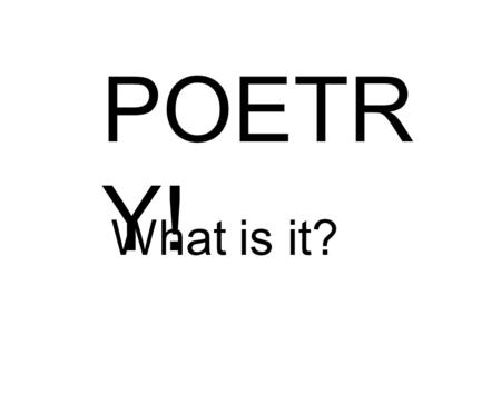 POETR Y! What is it?. What do you think? 2/3 Period.