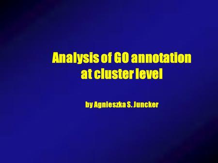 Analysis of GO annotation at cluster level by Agnieszka S. Juncker.