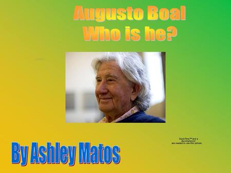 Augusto Boal Born 16 March Died 2 May 2009 A Brazilian Theatre Director, raised in Rio de Janeiro He was also a writer and politician Founder of Theatre.