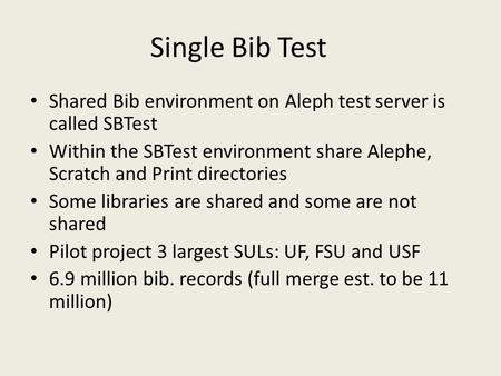 Single Bib Test Shared Bib environment on Aleph test server is called SBTest Within the SBTest environment share Alephe, Scratch and Print directories.