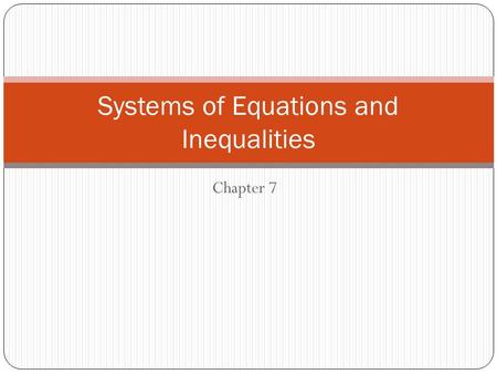 Chapter 7 Systems of Equations and Inequalities. 7-1 Solving Systems by Graphing Combining two or more equations together (usually joined by set brackets)