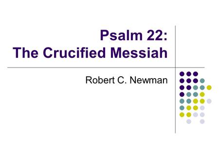 Psalm 22: The Crucified Messiah Robert C. Newman.