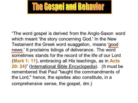 “The word gospel is derived from the Anglo-Saxon word which meant 'the story concerning God.' In the New Testament the Greek word euaggelion, means 'good.