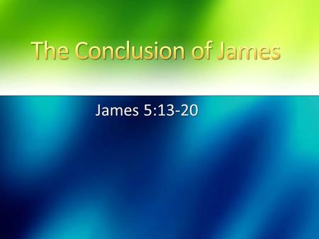 James 5:13-20. The Afflicted, vs.13 Ac.16:25, 1 Pet.5:7 The Merry, vs.13 Ps.13:6 The Sick, v.14-15 Sick in Spirit & Soul; or in Body Healing Miraculous.